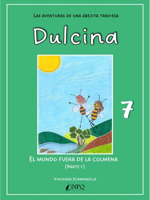 cover image of DULCINA, LAS AVENTURAS DE UNA ABEJITA TRAVIESA 7. El mundo fuera de la colmena (I)